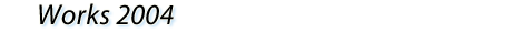 Works 2004

