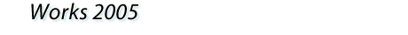 Works 2005

